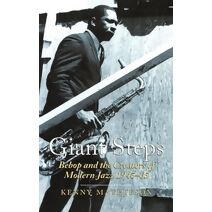 Giant Steps: Bebop And The Creators Of Modern Jazz, 1945-65