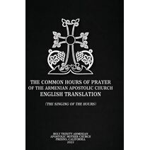 Common Hours of Prayer of the Armenian Apostolic Church English Translation (The Singing of the Hours)