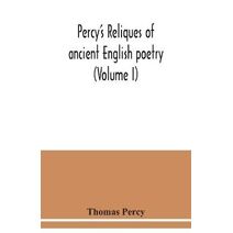Percy's reliques of ancient English poetry (Volume I)