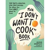 "I Don't Want to Cook" Book (I Don’t Want to Cook Series)
