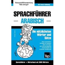 Sprachfuhrer Deutsch-Arabisch und thematischer Wortschatz mit 3000 Woertern