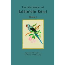 Mathnawí of Jalálu'dín Rúmí - Book 1 (Mathnawí of Jalalu'din Rumi)