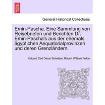 Emin-Pascha. Eine Sammlung von Reisebriefen und Berichten Dr. Emin-Pascha's aus der ehemals ägyptichen Aequatorialprovinzen und deren Grenzländern.