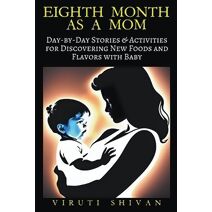 Eighth Month as a Mom - Day-by-Day Stories & Activities for Discovering New Foods and Flavors with Baby (Pregnancy)