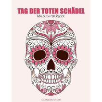 Malbuch für Kinder Tag der toten Schädel 1 (Tag Der Toten Schädel)