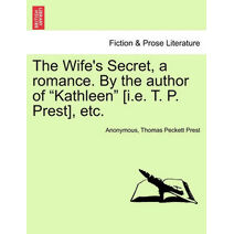 Wife's Secret, a Romance. by the Author of "Kathleen" [I.E. T. P. Prest], Etc.