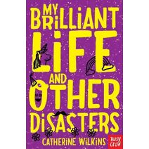 My Brilliant Life and Other Disasters (Catherine Wilkins Series)