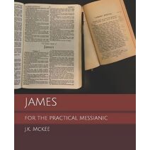 James for the Practical Messianic (For the Practical Messianic Commentaries)