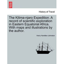 Kilima-njaro Expedition. A record of scientific exploration in Eastern Equatorial Africa. With maps and illustrations by the author.
