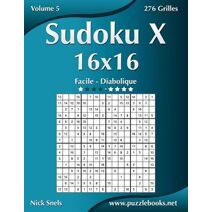 Sudoku X 16x16 - Facile à Diabolique - Volume 5 - 276 Grilles (Sudoku X)