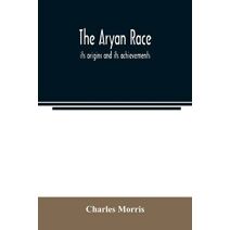 Aryan race; its origins and its achievements