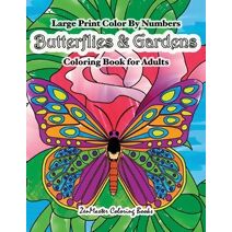 Large Print Color By Numbers Butterflies & Gardens Coloring Book For Adults (Adult Color by Number Coloring Books)