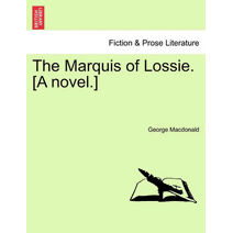 Marquis of Lossie. [A Novel.]
