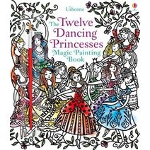 Twelve Dancing Princesses Magic Painting Book (Magic Painting Books)
