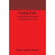 Psychological index; an annual bibliography of the literature of psychology and cognate subjects