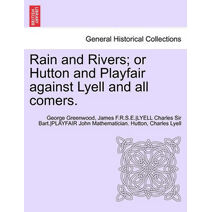 Rain and Rivers; Or Hutton and Playfair Against Lyell and All Comers.