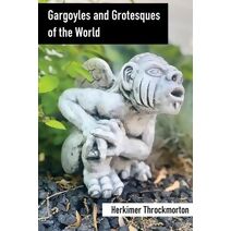 Gargoyles and Grotesques of the World