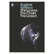 Rhinoceros, The Chairs, The Lesson (Penguin Modern Classics)