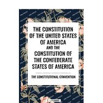 Constitution of the United States of America and the Constitution of the Confederate States of America