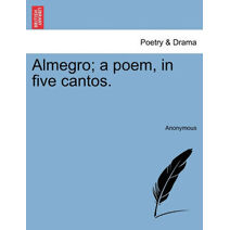 Almegro; A Poem, in Five Cantos.