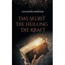 Selbst - Die Heilung - Die Kraft