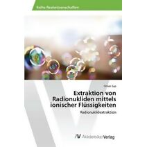 Extraktion von Radionukliden mittels ionischer Flüssigkeiten
