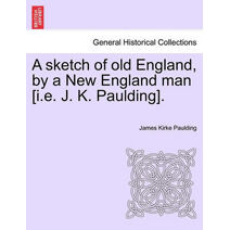 sketch of old England, by a New England man [i.e. J. K. Paulding].