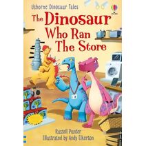 Dinosaur Tales: The Dinosaur Who Ran The Store (First Reading Level 3: Dinosaur Tales)