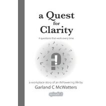 Quest for Clarity (Marcus Winn's Workplace Story of an Inpowering Life)