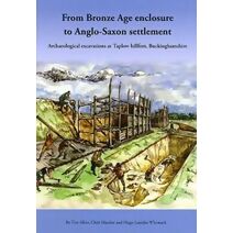 From Bronze Age Enclosure to Saxon Settlement (Thames Valley Landscapes Monograph)