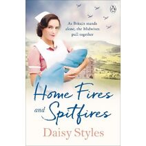 Home Fires and Spitfires (Wartime Midwives Series)