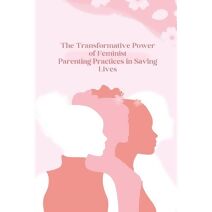 Transformative Power of Feminist Parenting Practices in Saving Lives