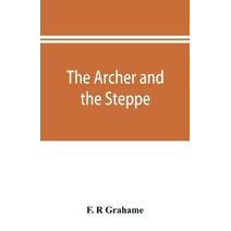 archer and the steppe, or, The empires of Scythia