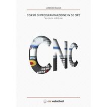 CNC Corso di programmazione in 50 ore (seconda edizione)