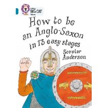 How to be an Anglo Saxon (Collins Big Cat)