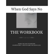 When God Says No The Workbook (When God Says No Book and Workbook)