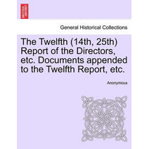 Twelfth (14th, 25th) Report of the Directors, etc. Documents appended to the Twelfth Report, etc.