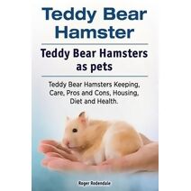 Teddy Bear Hamster. Teddy Bear Hamsters as pets. Teddy Bear Hamsters Keeping, Care, Pros and Cons, Housing, Diet and Health.