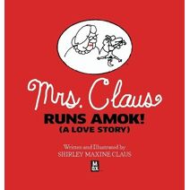 Mrs. Claus Runs Amok! (A Love Story)
