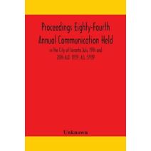 Proceedings Eighty-Fourth Annual Communication Held in the City of Toronto July 19th and 20th A.D. 1939, A.L. 5939