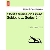 Short Studies on Great Subjects ... Series 2-4.
