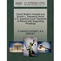 Clover Bottom Hospital and School V. Townsend (Arrol) U.S. Supreme Court Transcript of Record with Supporting Pleadings