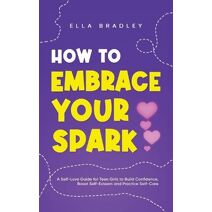 How to Embrace Your Spark (Teen Girl Guides)