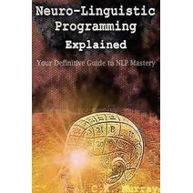 Neuro-Linguistic Programming Explained