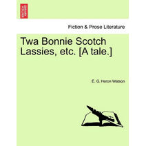 TWA Bonnie Scotch Lassies, Etc. [A Tale.]