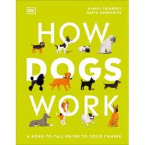 How Dogs Work (DK Practical Pet Guides)