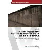 Politisch-ideologische Gedankengutvermittlung an den Schulen der DDR