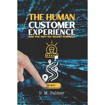 Human Customer Experience and the Not-So- Secret Formula