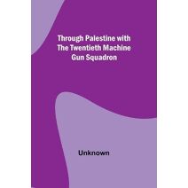 Through Palestine with the Twentieth Machine Gun Squadron