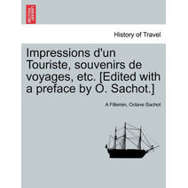 Impressions D'Un Touriste, Souvenirs de Voyages, Etc. [Edited with a Preface by O. Sachot.]